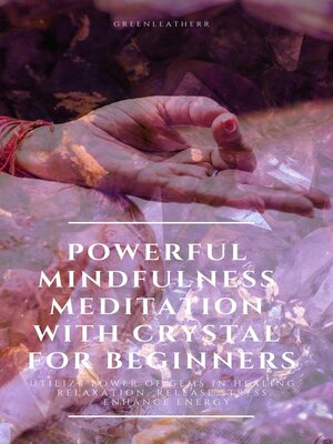 cover image of Powerful Mindfulness Meditation with Crystal for Beginners  Utilize Power of Gems in Healing, Relaxation, Release Stress, Enhance Energy